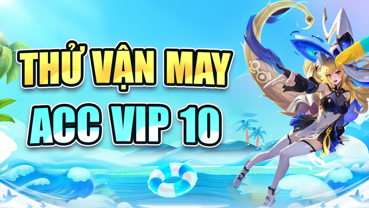 Thử Vận May Acc Vip 10 ( 100% Trắng Thông Tin )